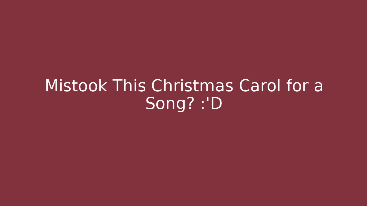 Mistook This Christmas Carol for a Song? 😂