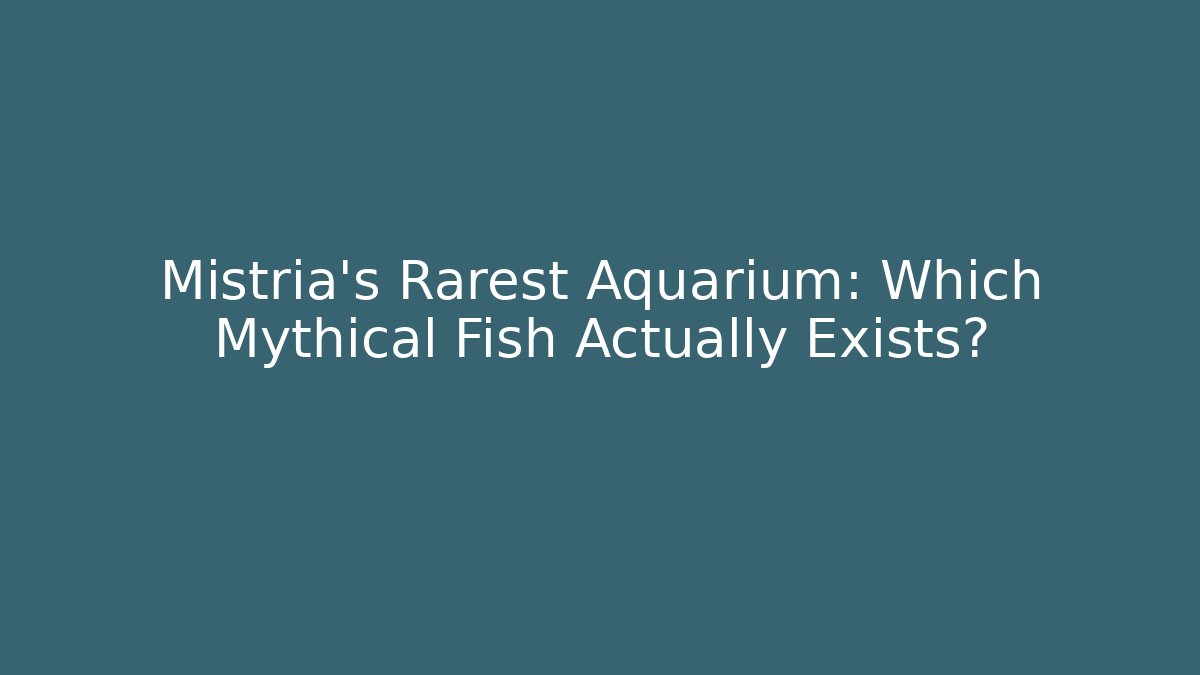 Mistria's Rarest Aquarium: Which Mythical Fish Actually Exists?