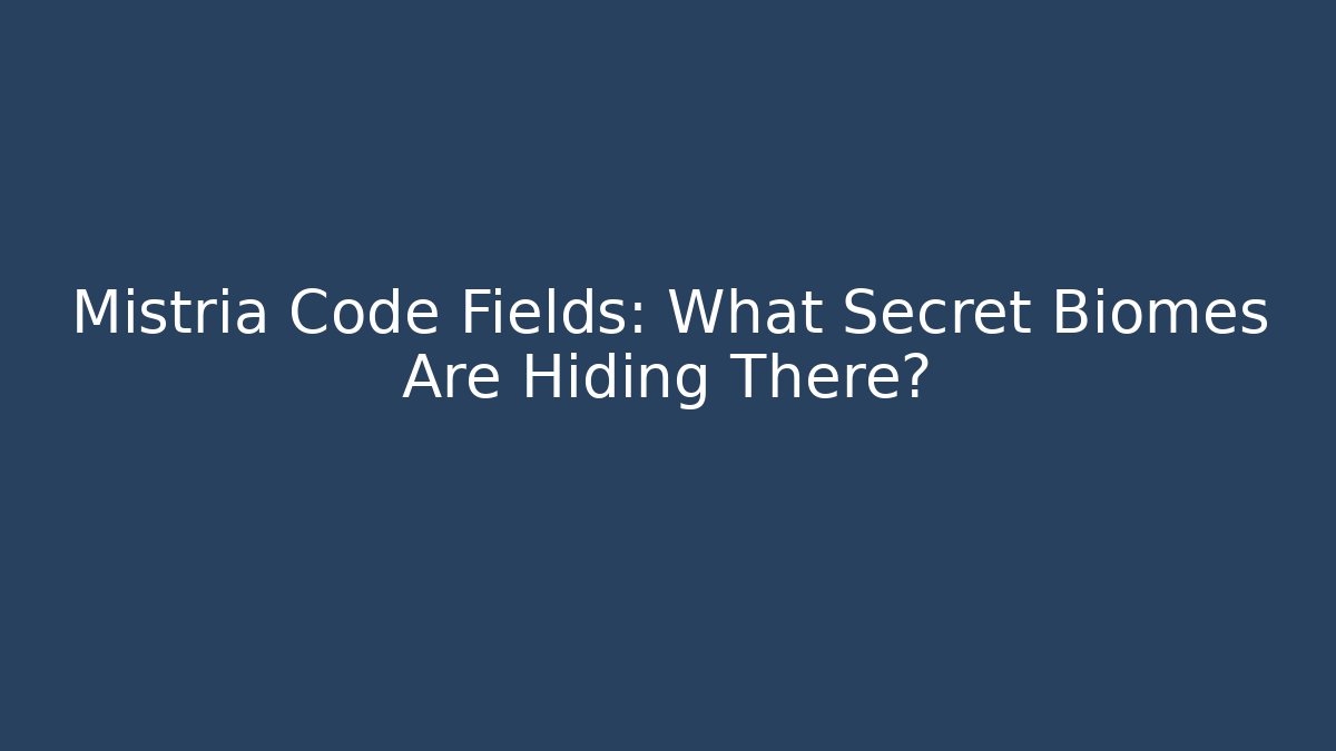 Mistria Code Fields: What Secret Biomes Are Hiding There?