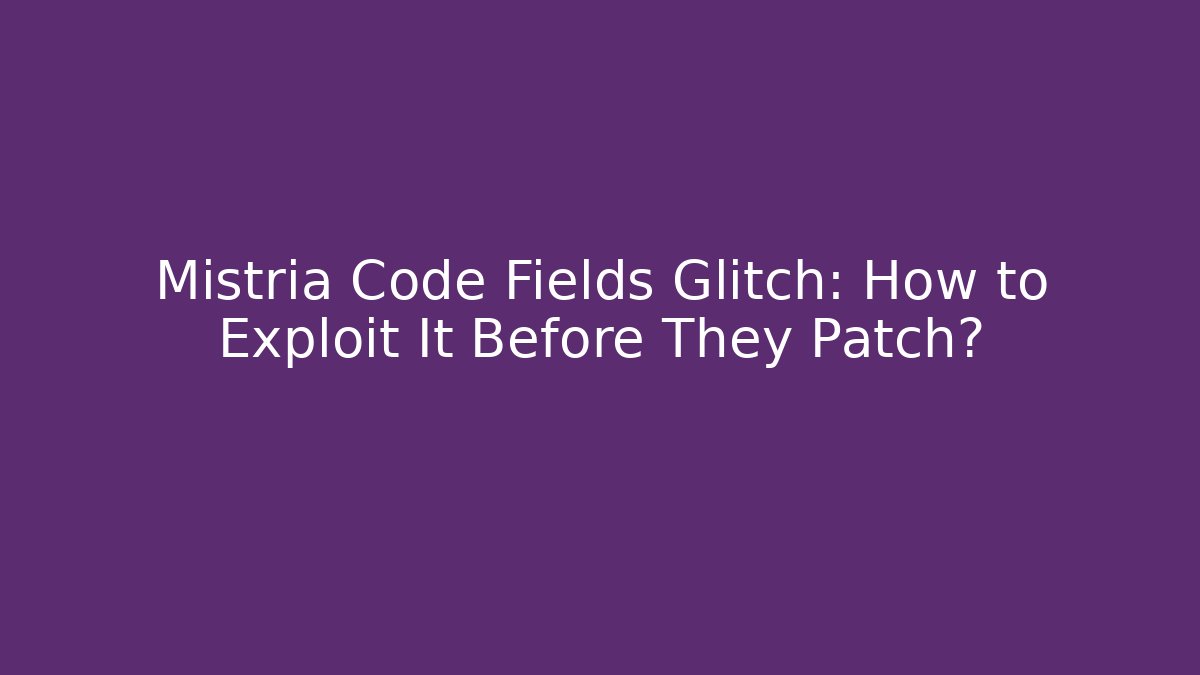 Mistria Code Fields Glitch: How to Exploit It Before They Patch? - Create More Assets