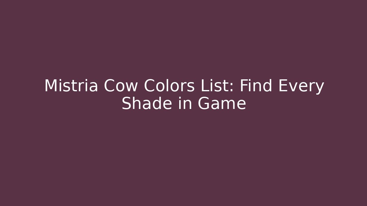 Mistria Cow Colors List: Find Every Shade in Game