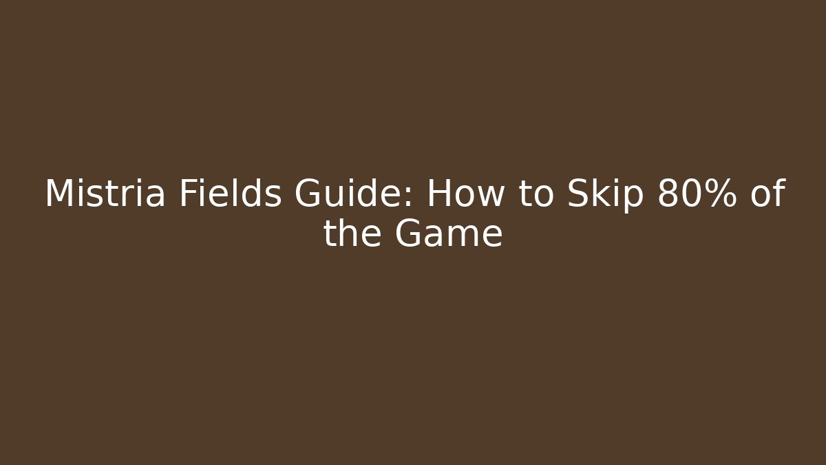 Mistria Fields Guide: How to Skip 80% of the Game