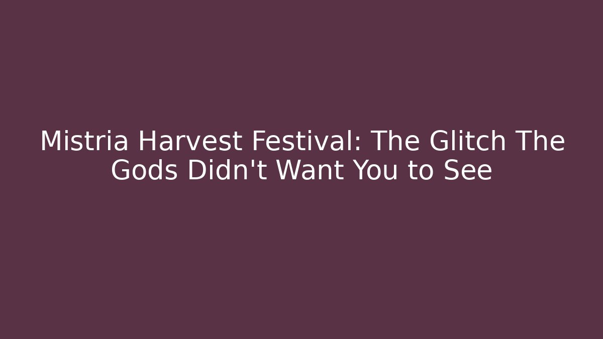 Mistria Harvest Festival: The Glitch The Gods Didn't Want You to See