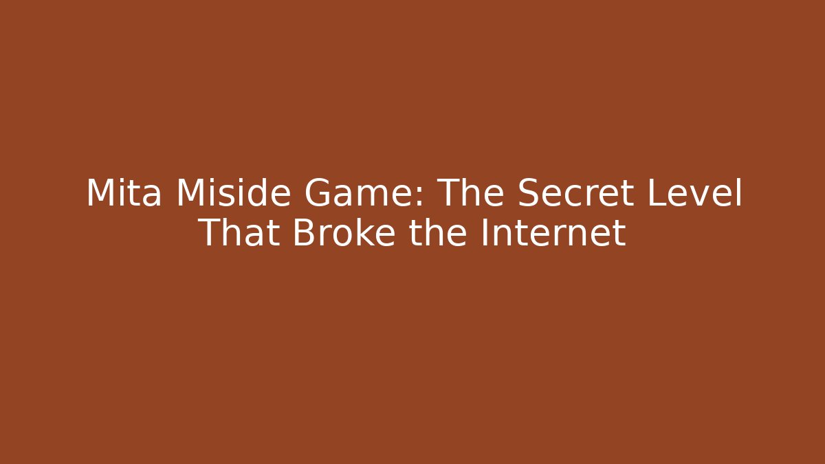 Mita Miside Game: The Secret Level That Broke the Internet