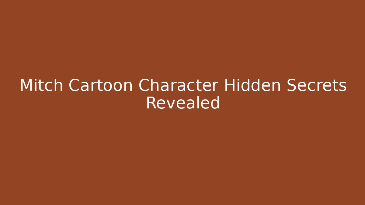 Mitch Cartoon Character Hidden Secrets Revealed