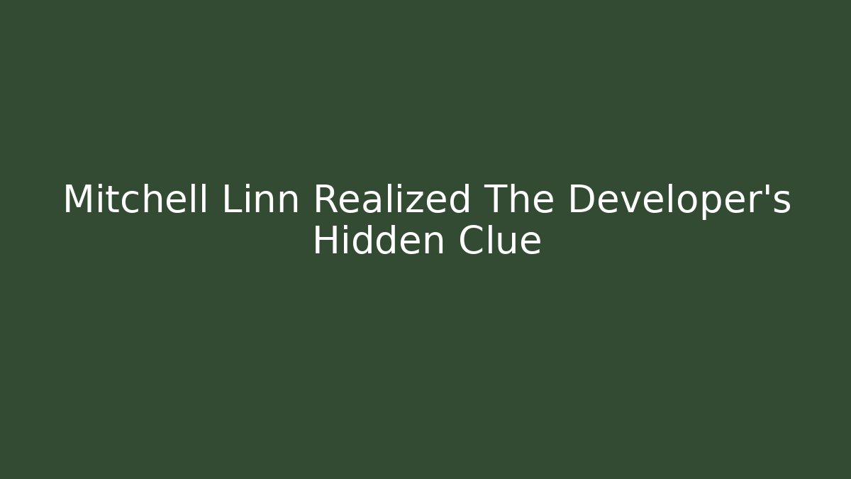Mitchell Linn Realized The Developer's Hidden Clue - Create More Assets