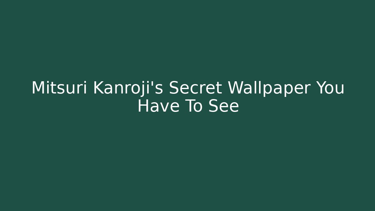 Mitsuri Kanroji's Secret Wallpaper You Have To See