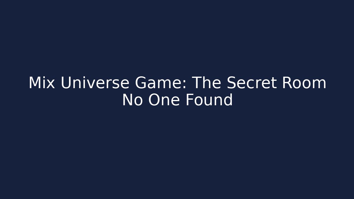 Mix Universe Game: The Secret Room No One Found