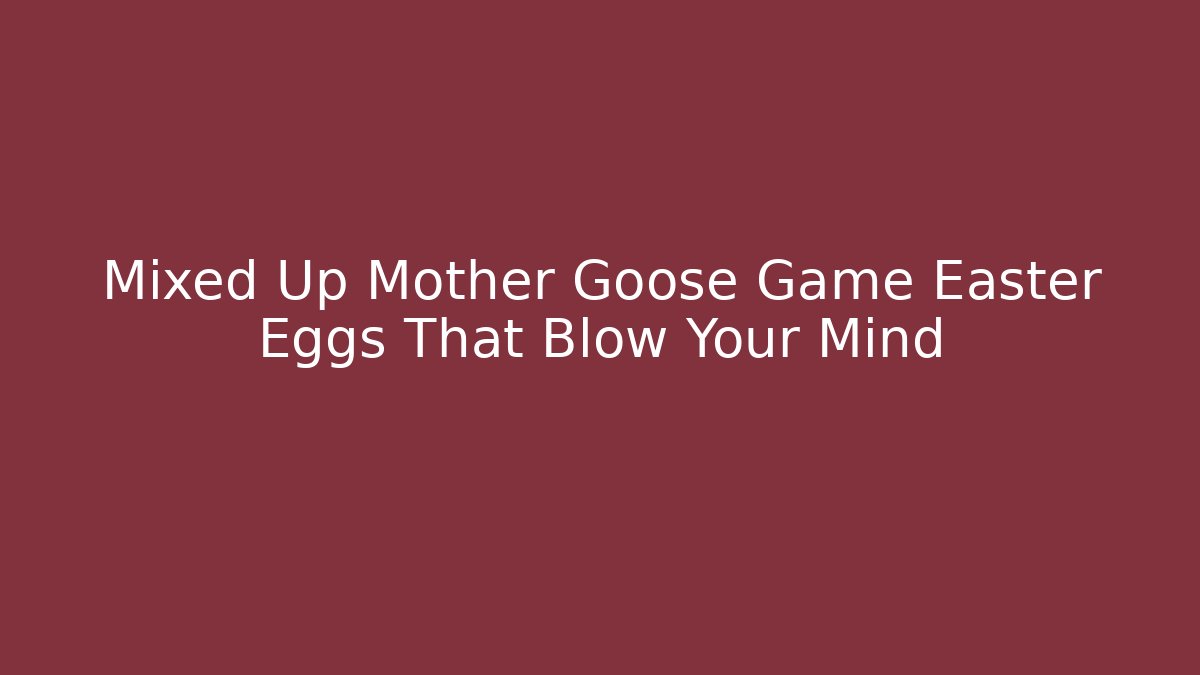 Mixed Up Mother Goose Game Easter Eggs That Blow Your Mind