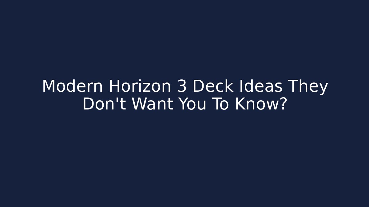 Modern Horizon 3 Deck Ideas They Don't Want You To Know?