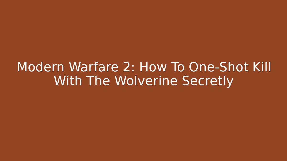 Modern Warfare 2: How To One-Shot Kill With The Wolverine Secretly