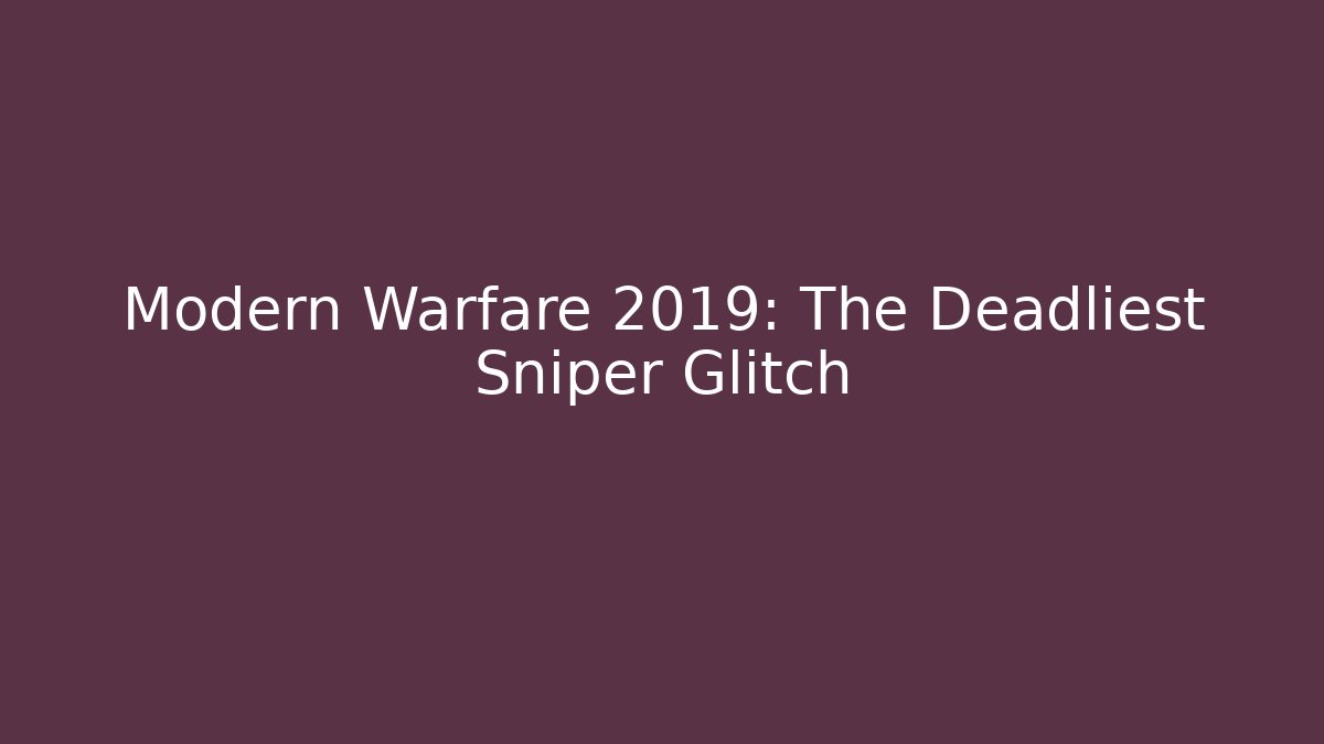 Modern Warfare 2019: The Deadliest Sniper Glitch