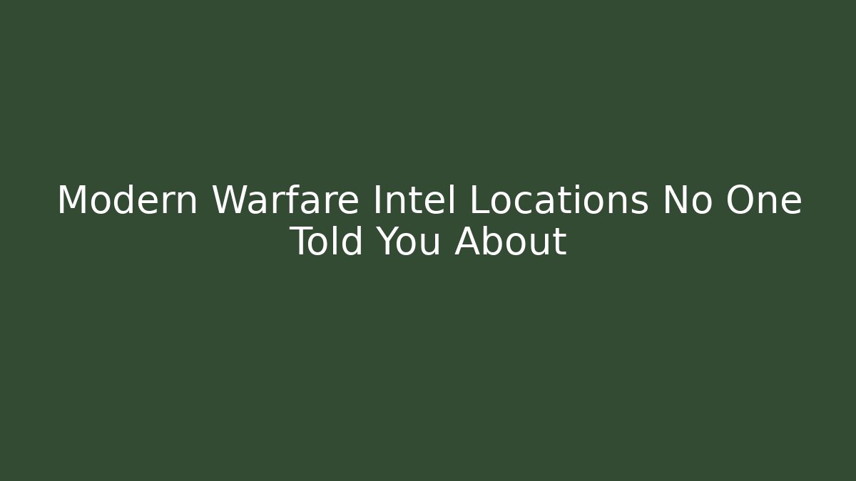 Modern Warfare Intel Locations No One Told You About