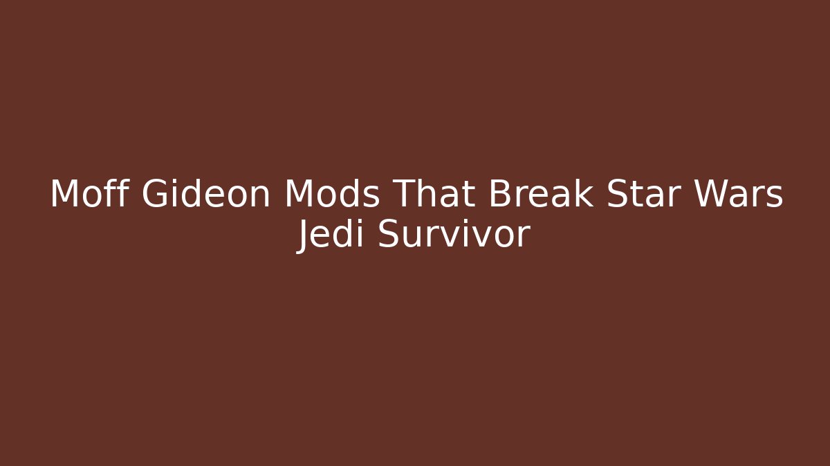Moff Gideon Mods That Break Star Wars Jedi Survivor