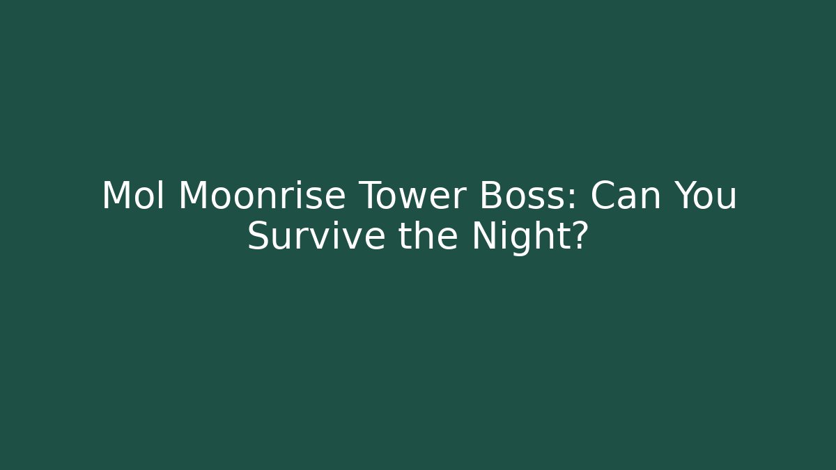 Mol Moonrise Tower Boss: Can You Survive the Night?