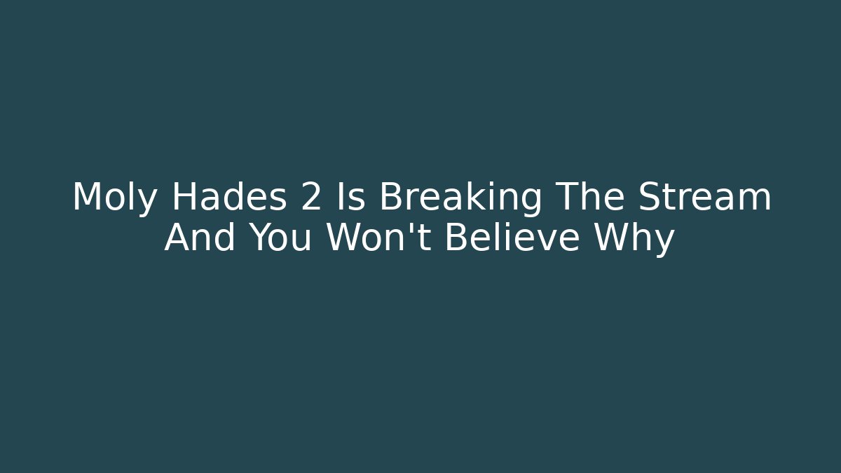 Moly Hades 2 Is Breaking The Stream And You Won't Believe Why