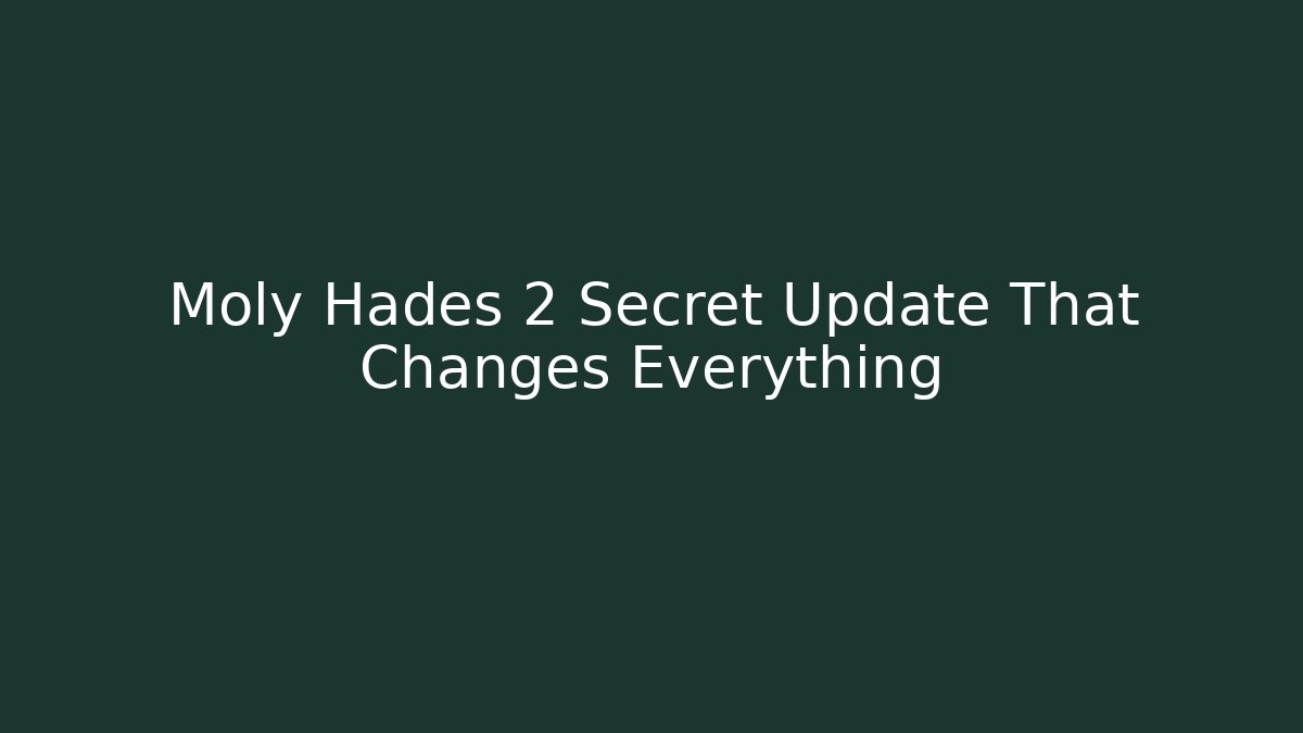Moly Hades 2 Secret Update That Changes Everything