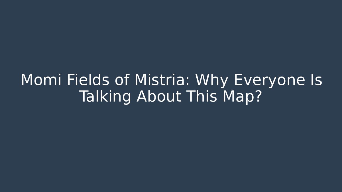 Momi Fields of Mistria: Why Everyone Is Talking About This Map?