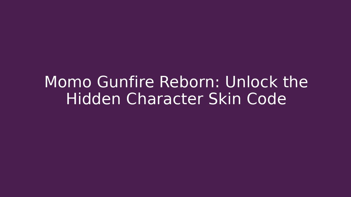 Momo Gunfire Reborn: Unlock the Hidden Character Skin Code