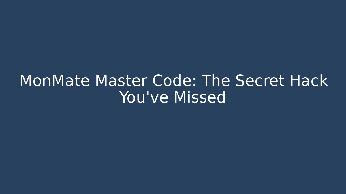 MonMate Master Code: The Secret Hack You’ve Missed - Create More Assets