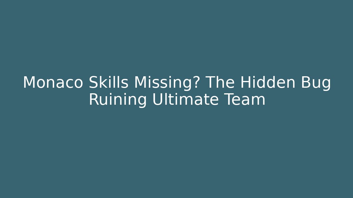 Monaco Skills Missing? The Hidden Bug Ruining Ultimate Team