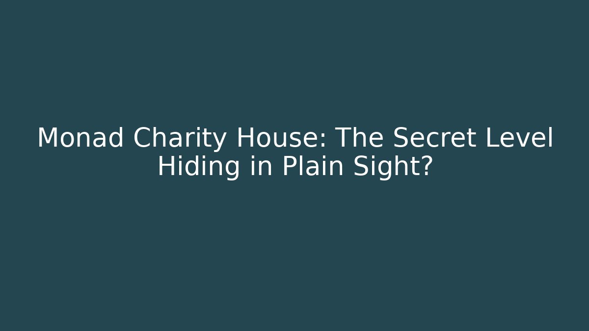 Monad Charity House: The Secret Level Hiding in Plain Sight?