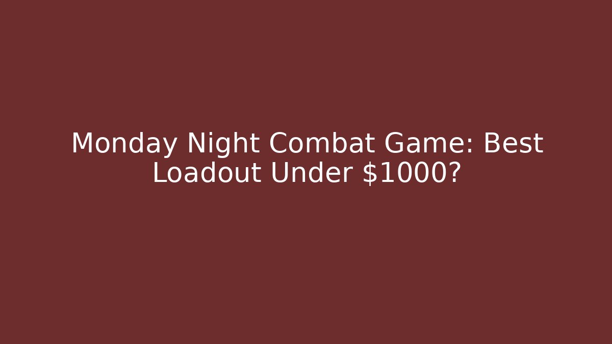 Monday Night Combat Game: Best Loadout Under $1000?