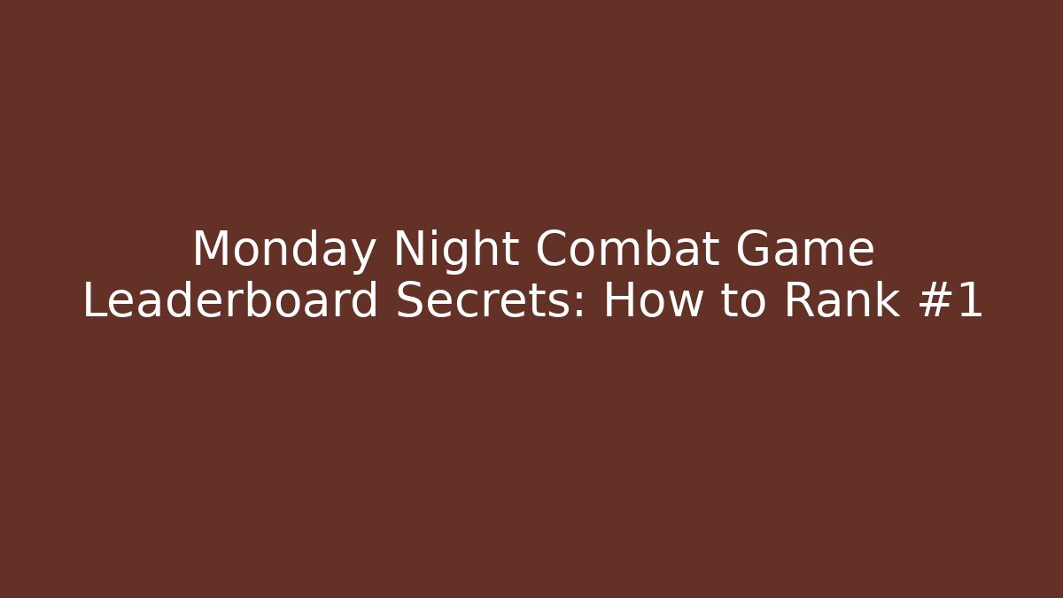 Monday Night Combat Game Leaderboard Secrets: How to Rank #1