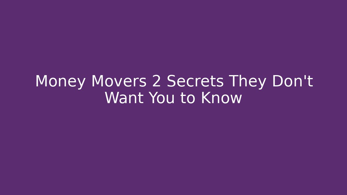 Money Movers 2 Secrets They Don't Want You to Know