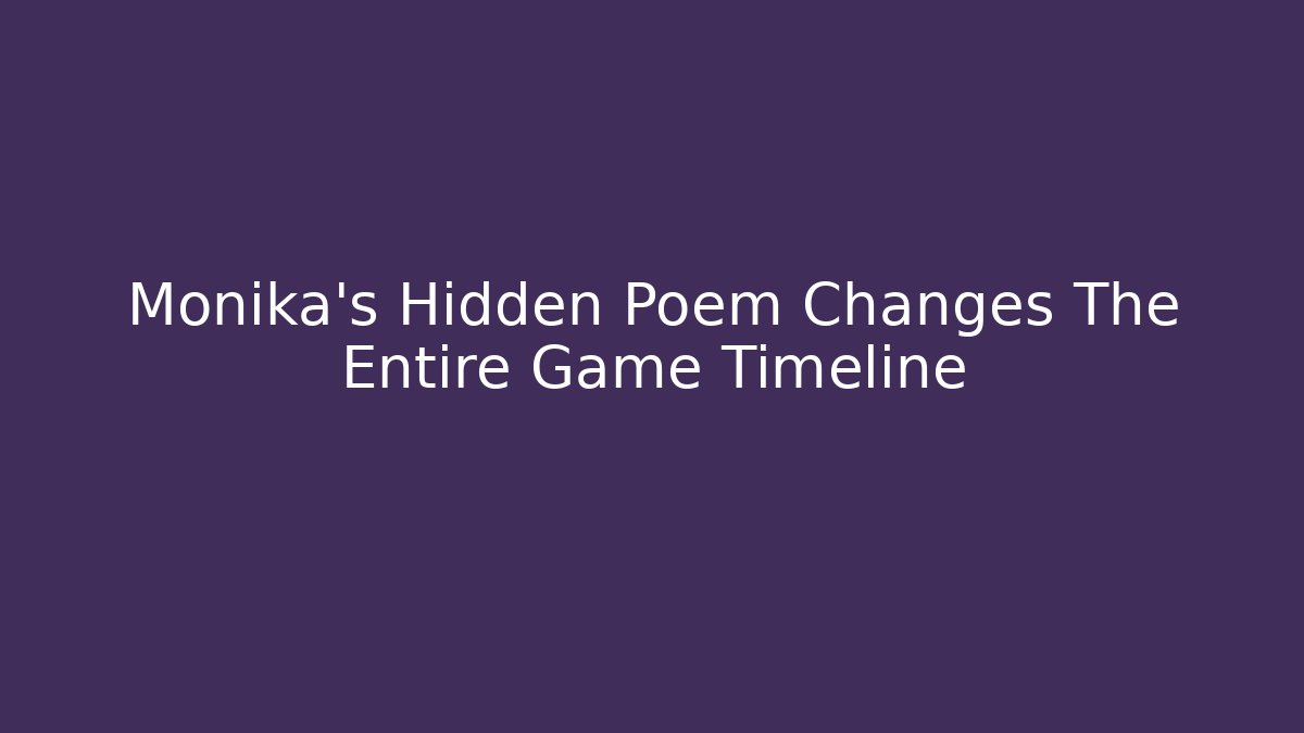 Monika's Hidden Poem Changes The Entire Game Timeline