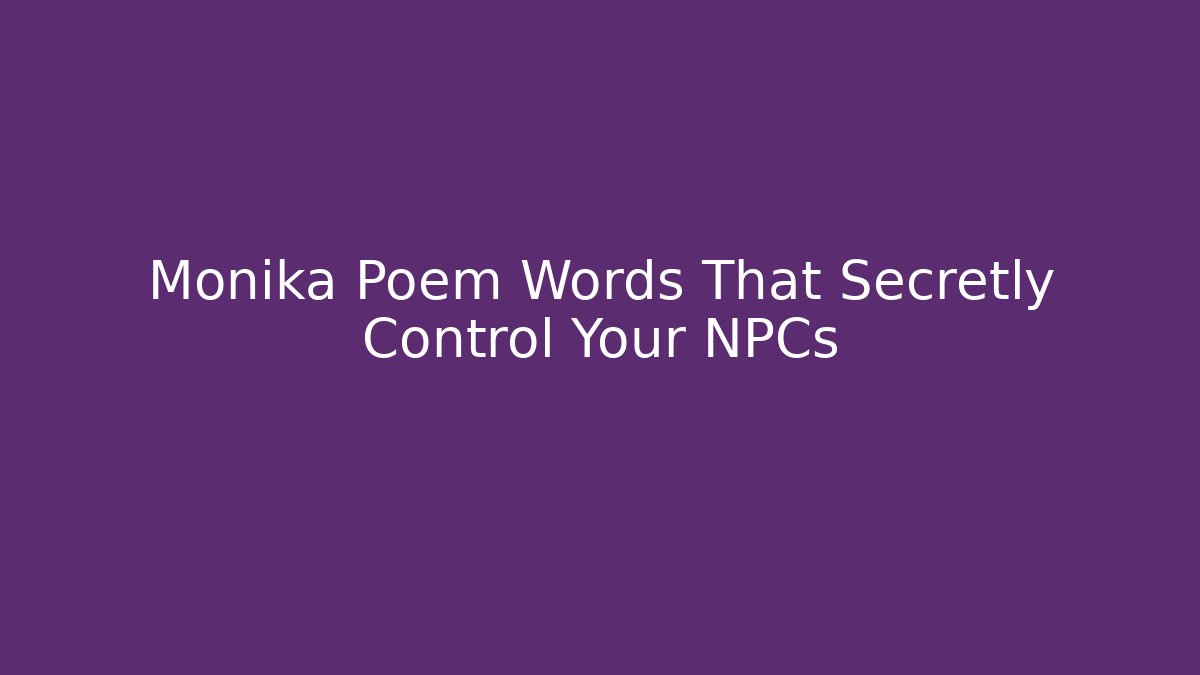 Monika Poem Words That Secretly Control Your NPCs