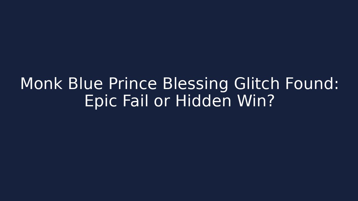 Monk Blue Prince Blessing Glitch Found: Epic Fail or Hidden Win? - Create More Assets