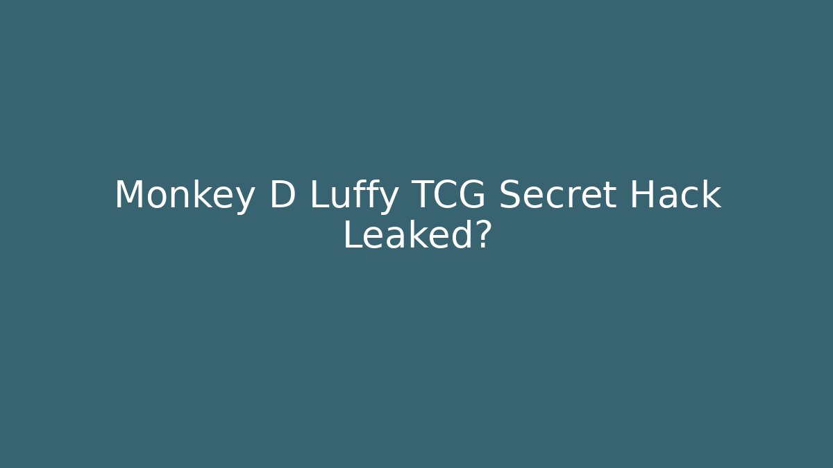 Monkey D Luffy TCG Secret Hack Leaked?