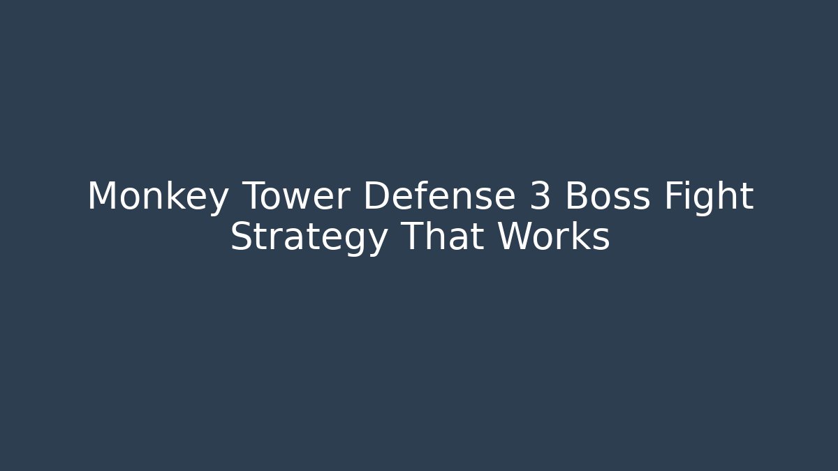 Monkey Tower Defense 3 Boss Fight Strategy That Works
