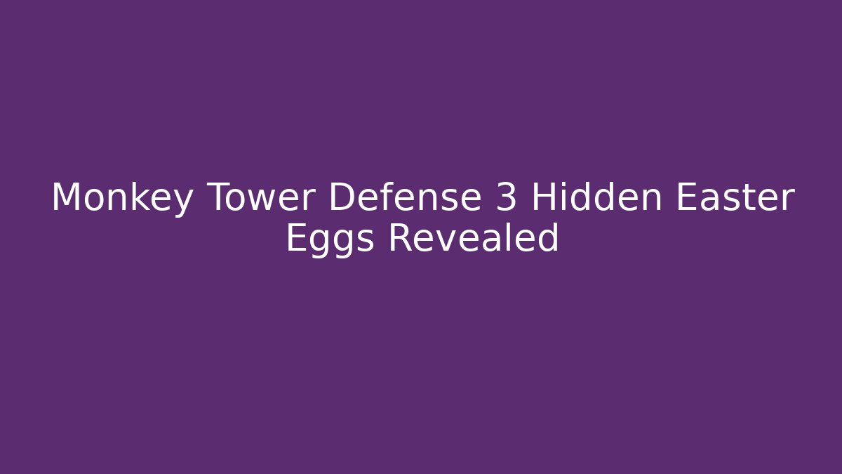 Monkey Tower Defense 3 Hidden Easter Eggs Revealed