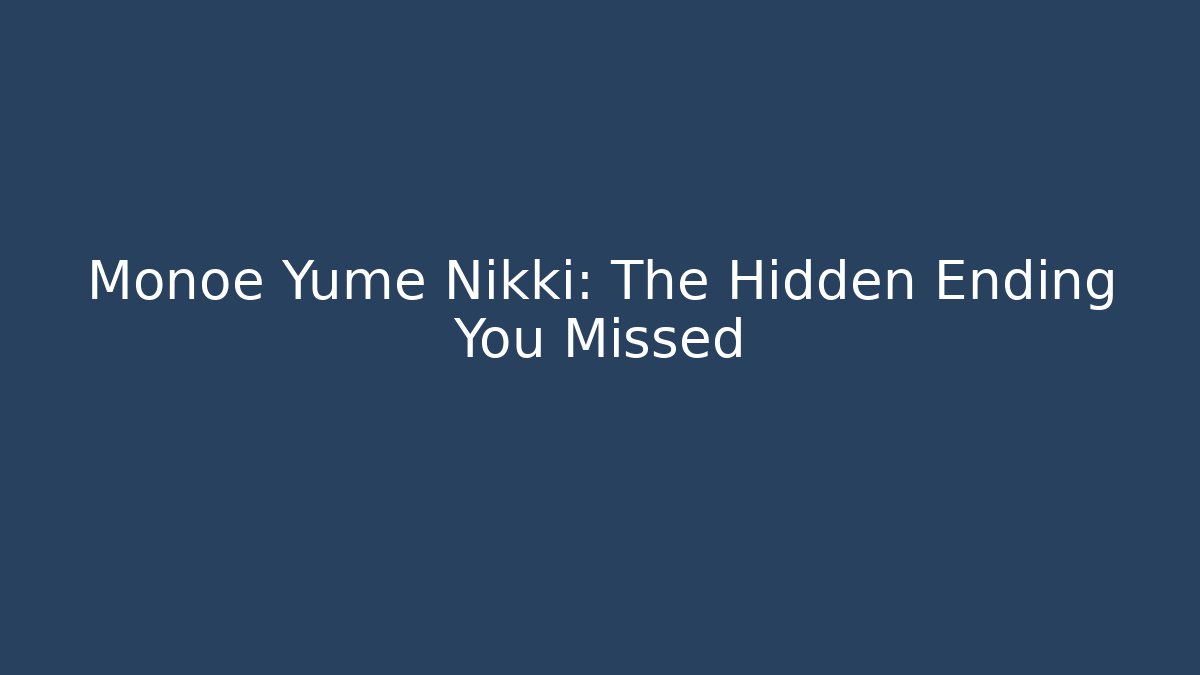 Monoe Yume Nikki: The Hidden Ending You Missed