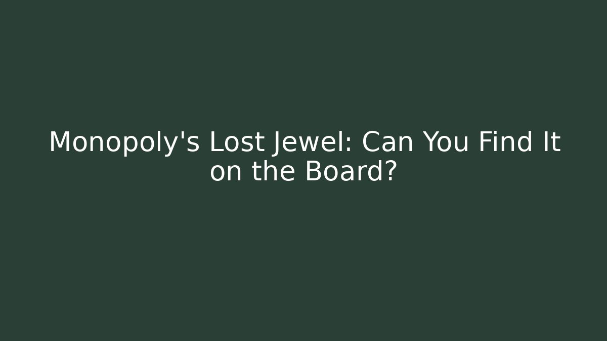 Monopoly's Lost Jewel: Can You Find It on the Board?