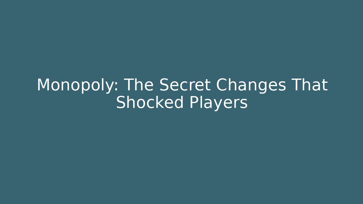 Monopoly: The Secret Changes That Shocked Players - Create More Assets