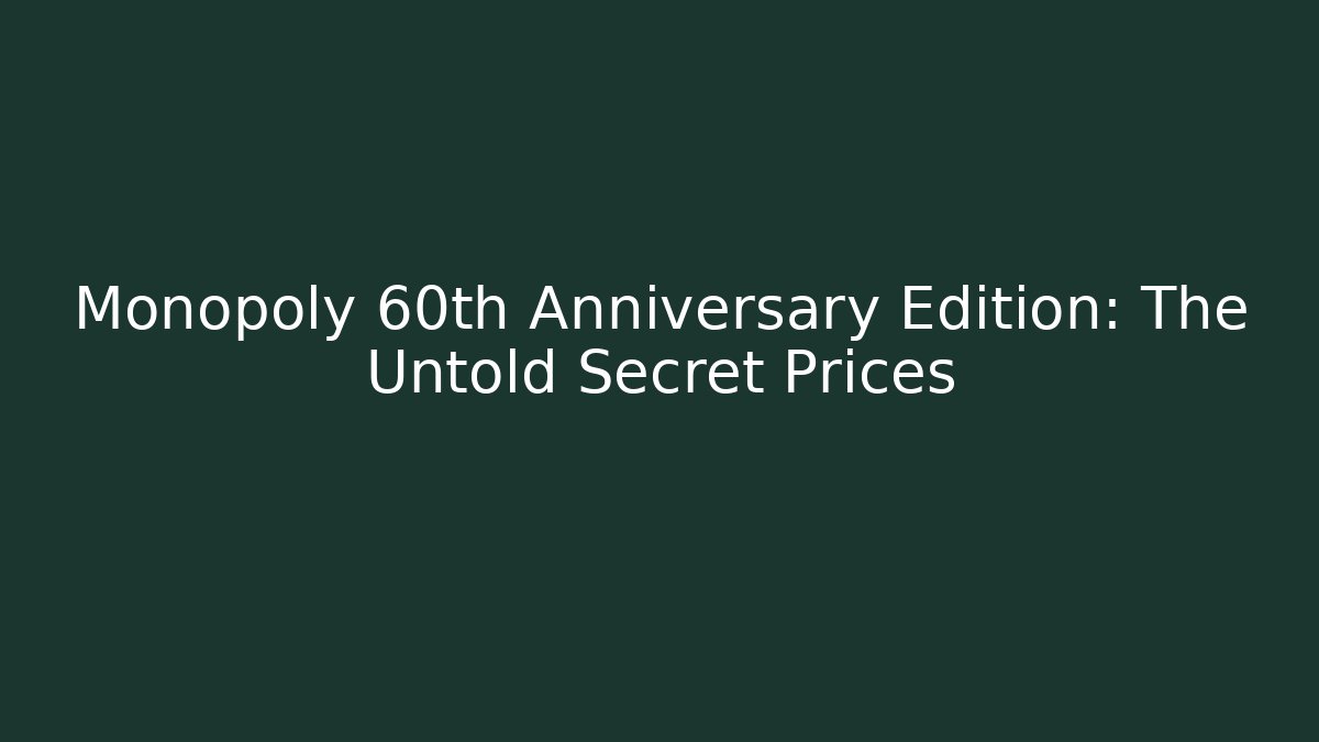 Monopoly 60th Anniversary Edition: The Untold Secret Prices