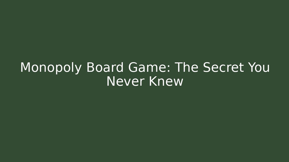 Monopoly Board Game: The Secret You Never Knew