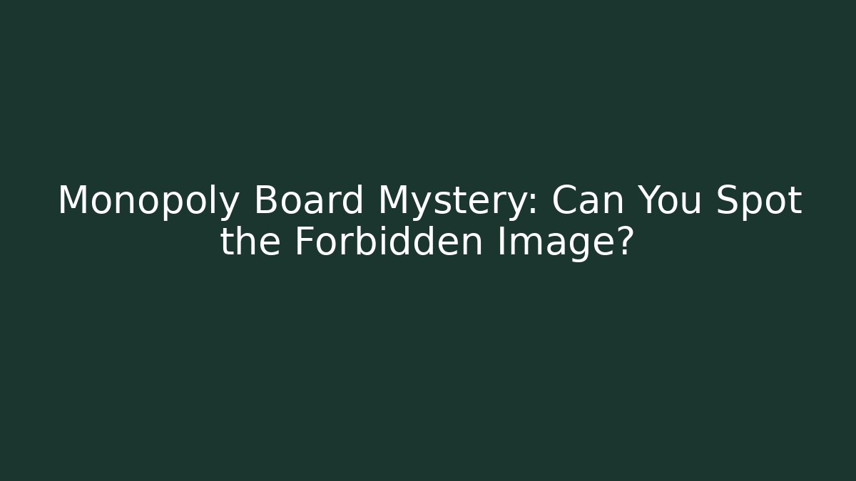Monopoly Board Mystery: Can You Spot the Forbidden Image?
