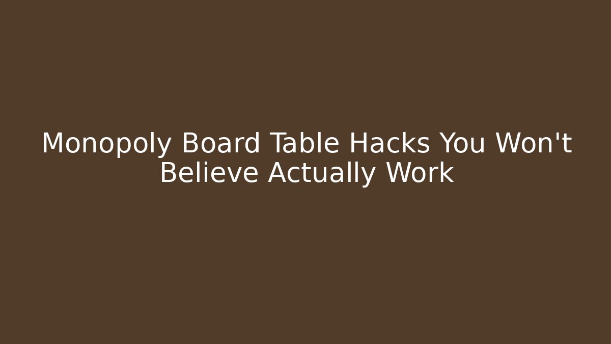 Monopoly Board Table Hacks You Won't Believe Actually Work