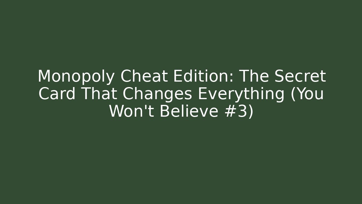 Monopoly Cheat Edition: The Secret Card That Changes Everything (You Won't Believe #3)