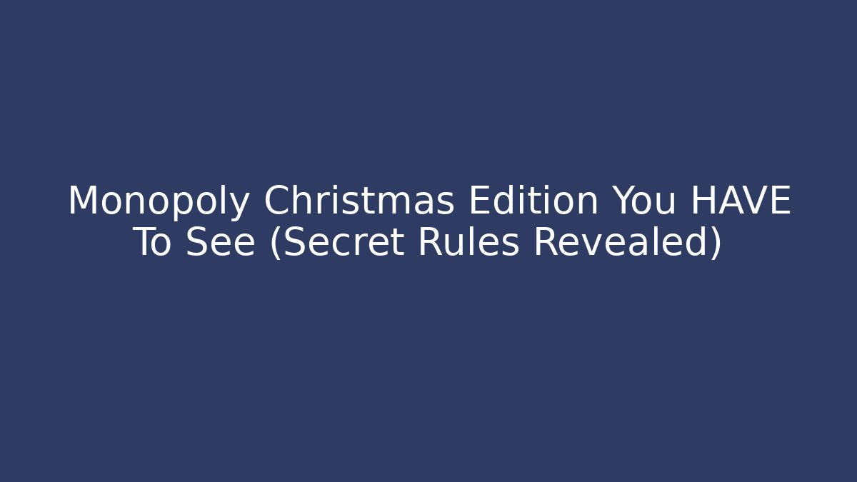 Monopoly Christmas Edition You HAVE To See (Secret Rules Revealed)