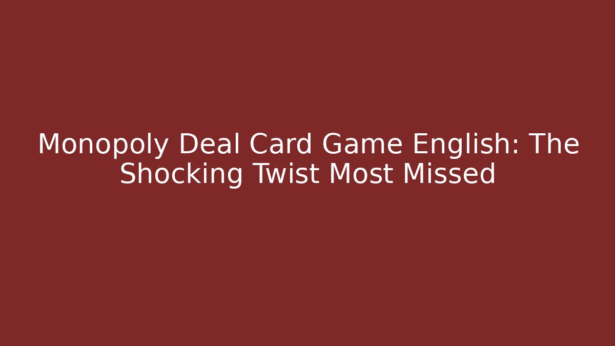 Monopoly Deal Card Game English: The Shocking Twist Most Missed