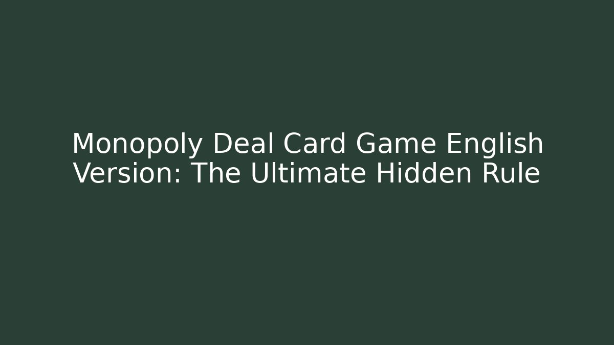 Monopoly Deal Card Game English Version: The Ultimate Hidden Rule