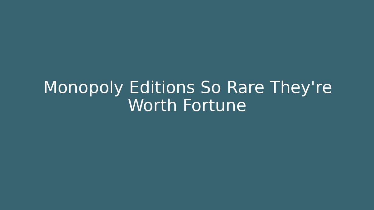 Monopoly Editions So Rare They're Worth Fortune