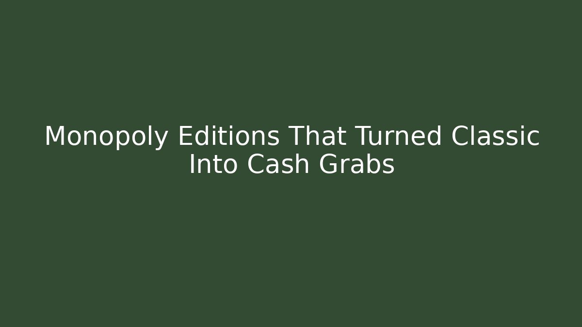 Monopoly Editions That Turned Classic Into Cash Grabs