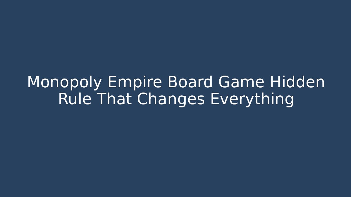 Monopoly Empire Board Game Hidden Rule That Changes Everything