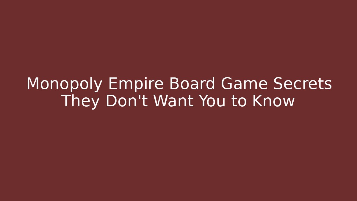Monopoly Empire Board Game Secrets They Don't Want You to Know